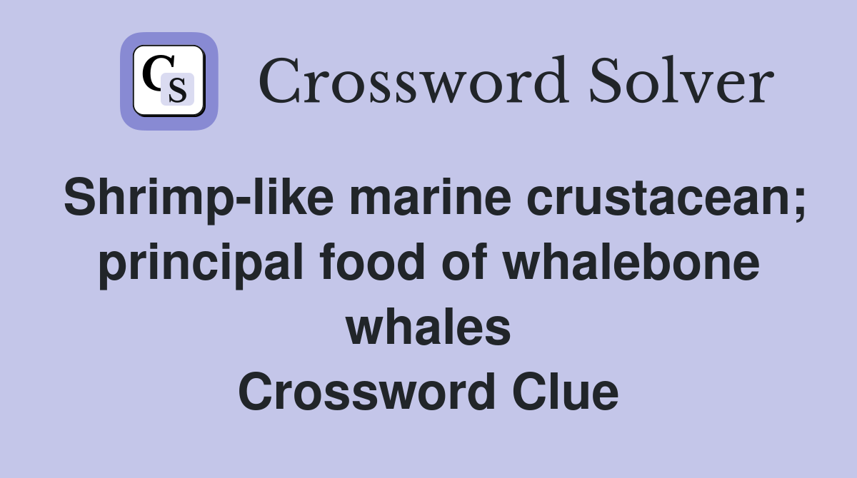 Shrimp-like marine crustacean; principal food of whalebone whales Crossword Clue