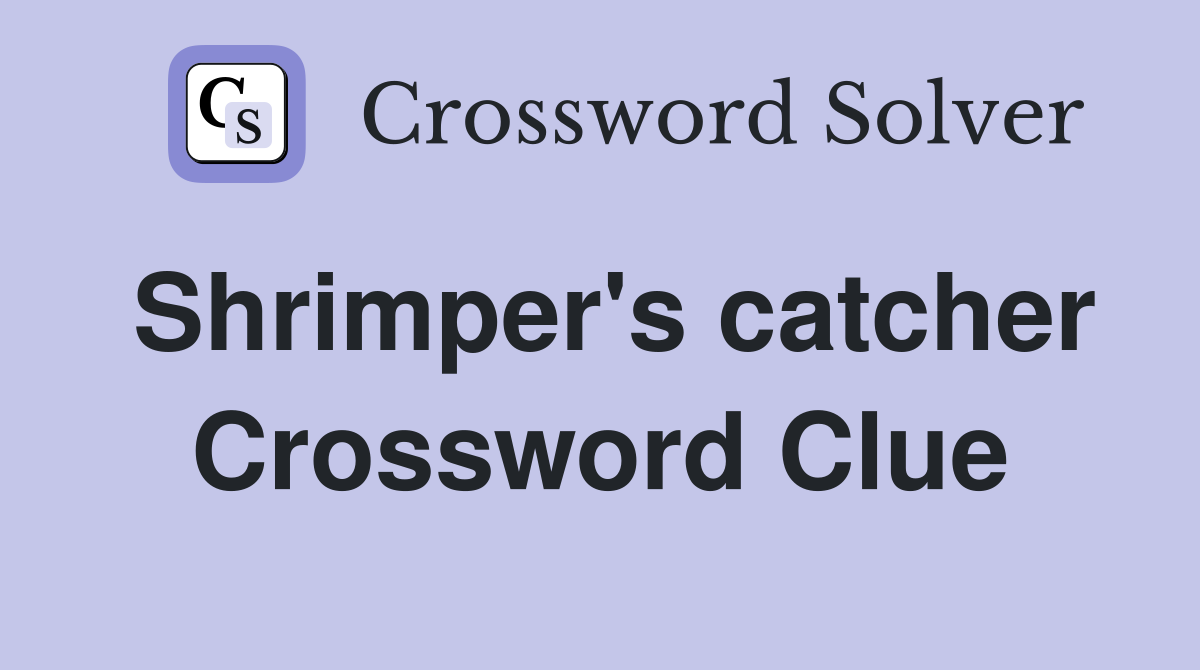 Shrimper's catcher Crossword Clue