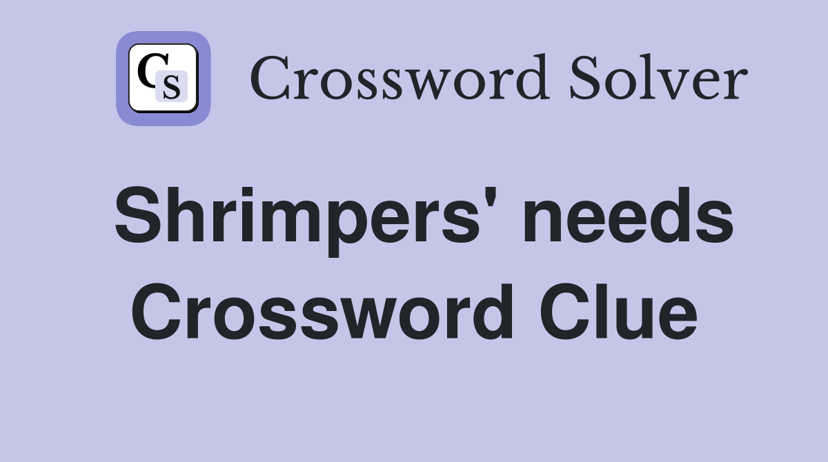 Shrimpers' needs Crossword Clue
