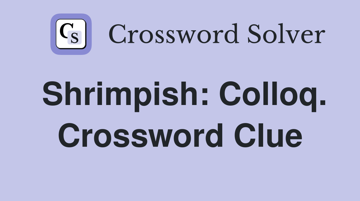 Shrimpish: Colloq. Crossword Clue
