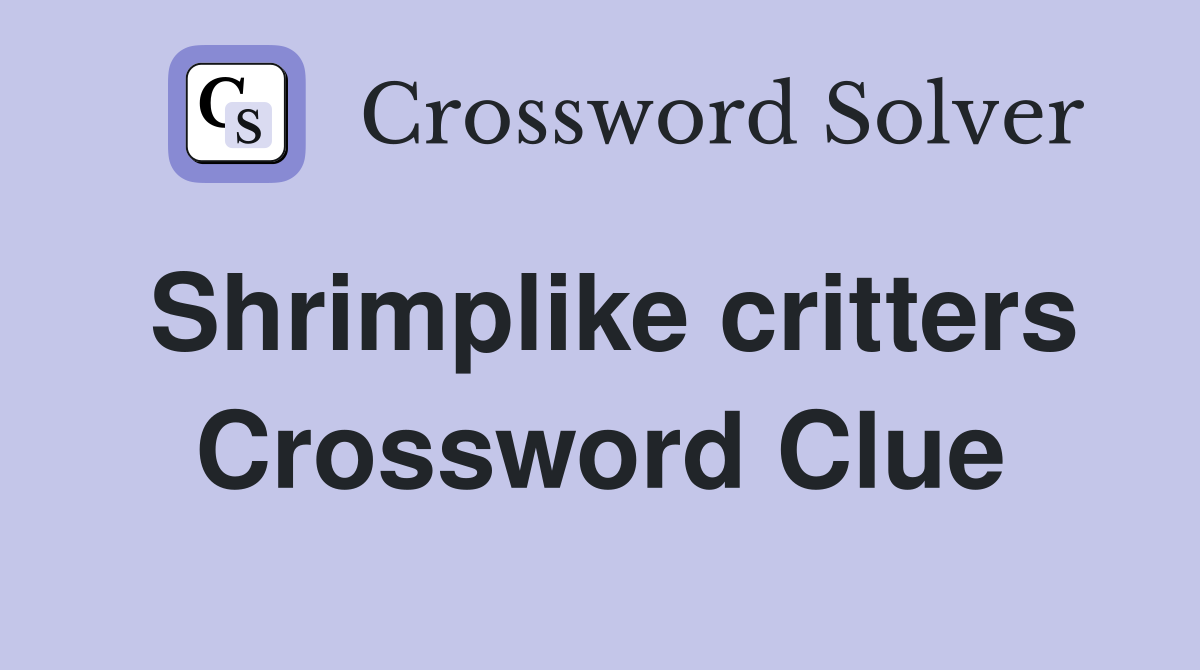 Shrimplike critters Crossword Clue