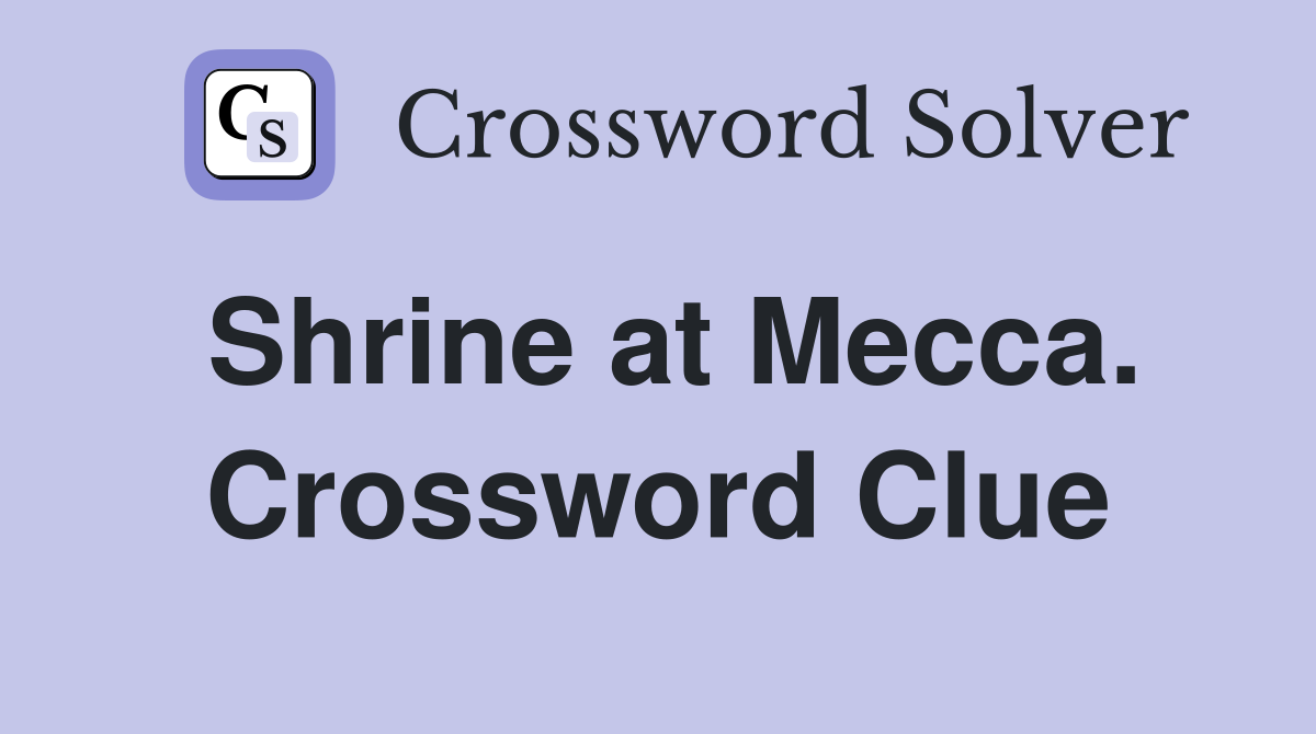 Shrine at Mecca. Crossword Clue