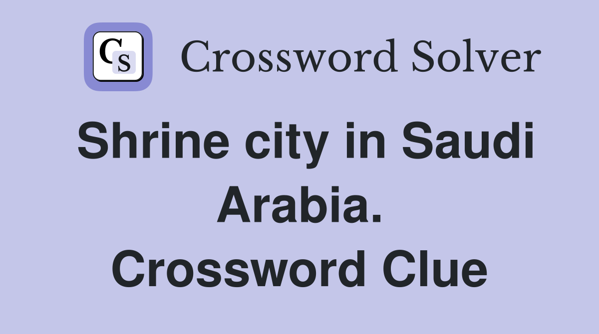 Shrine city in Saudi Arabia. Crossword Clue