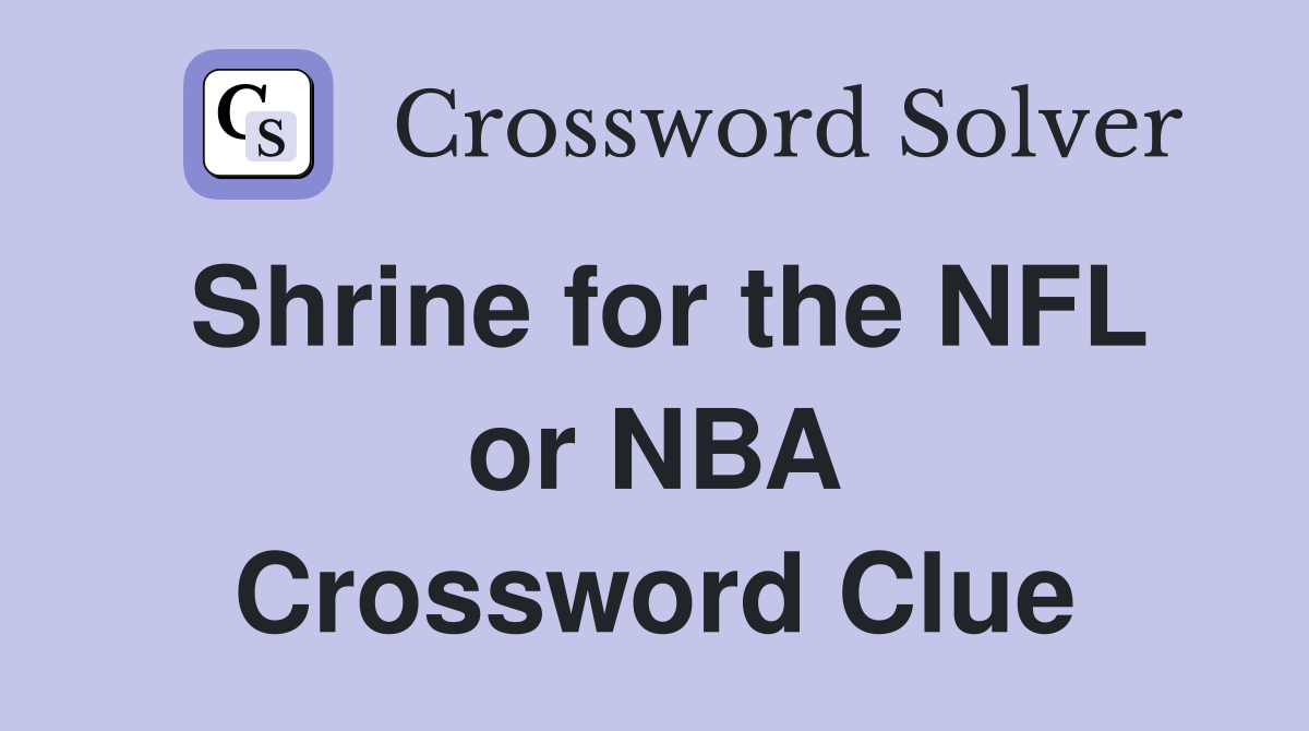 Shrine for the NFL or NBA Crossword Clue