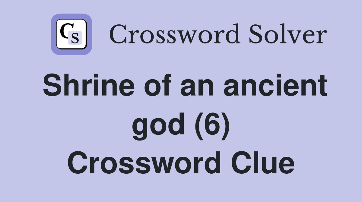 Shrine of an ancient god (6) Crossword Clue