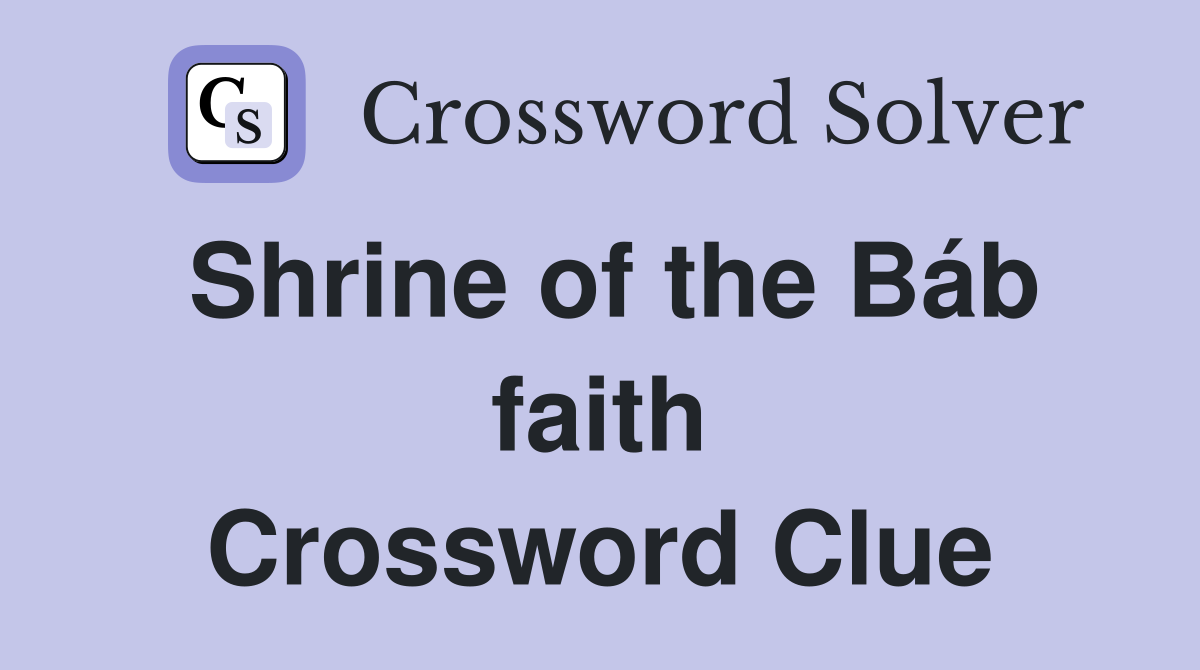 Shrine of the Báb faith Crossword Clue