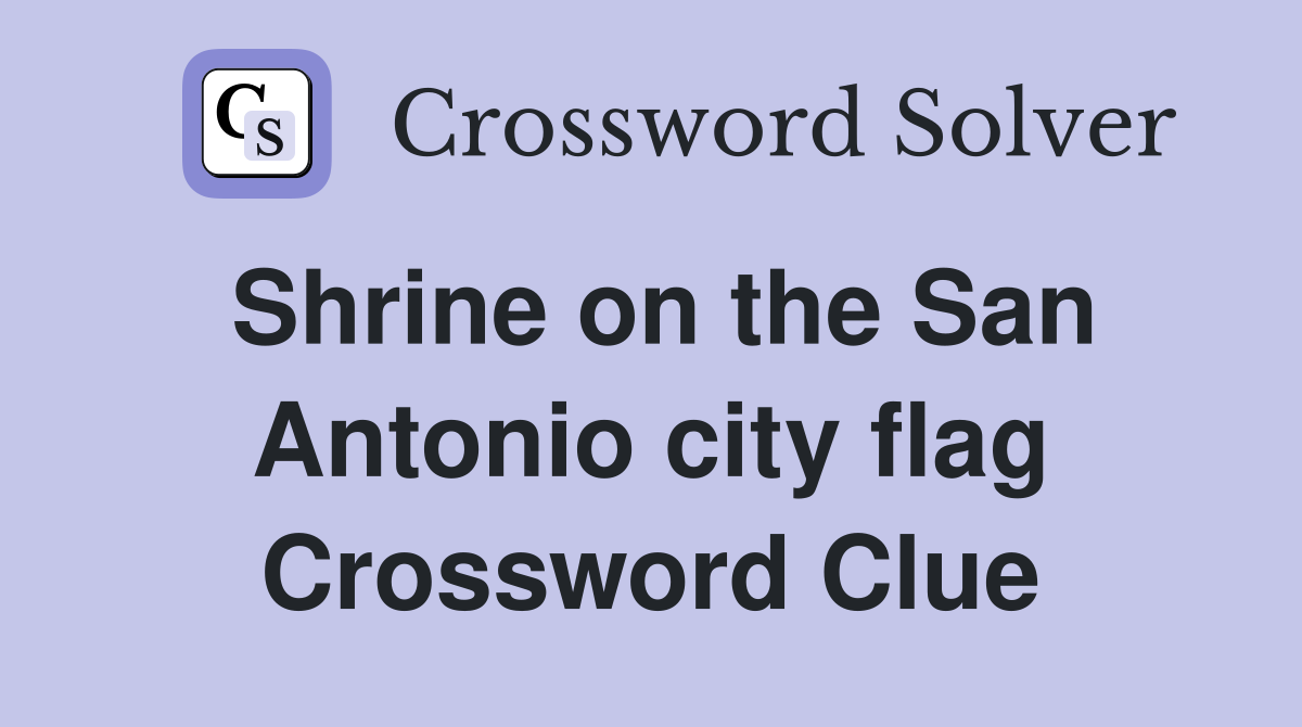 Shrine on the San Antonio city flag Crossword Clue