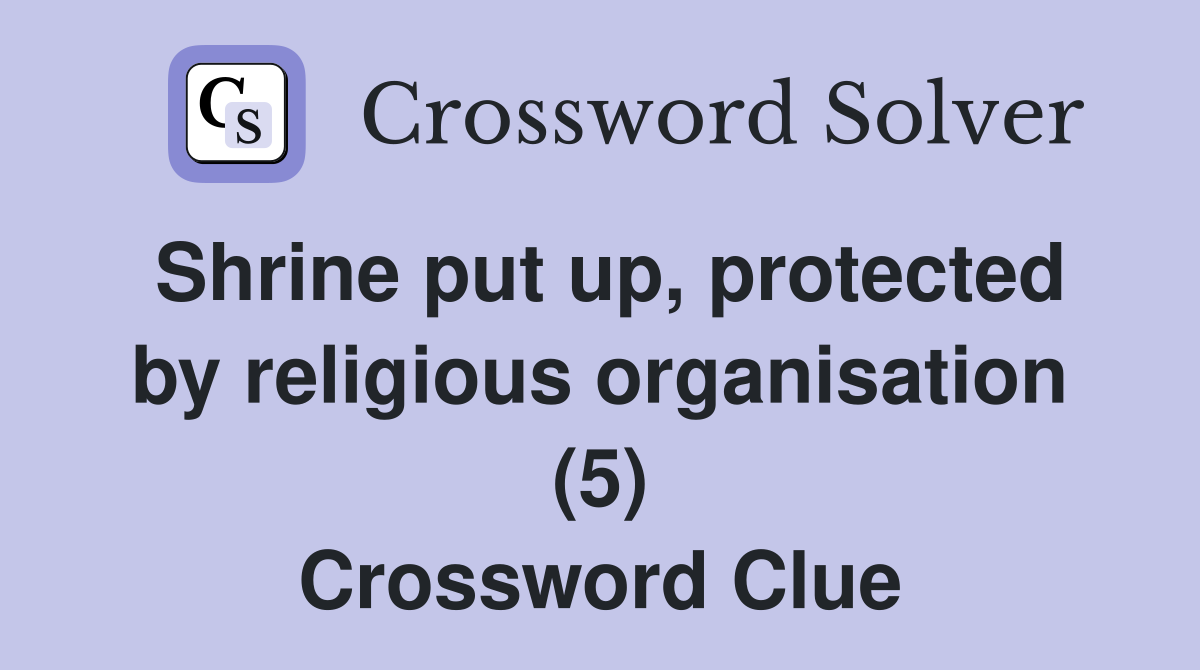 Shrine put up, protected by religious organisation (5) Crossword Clue