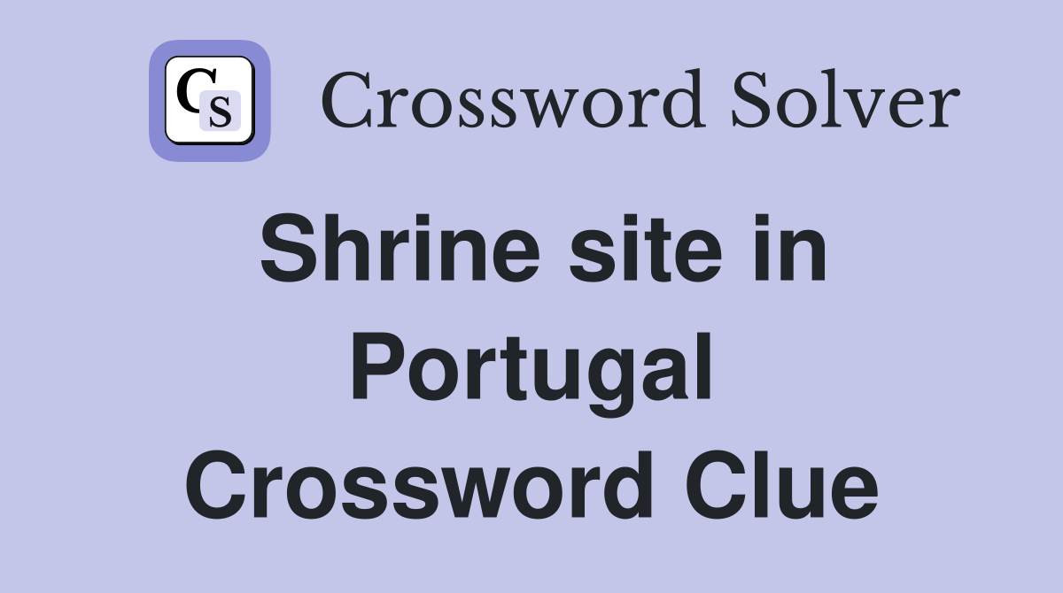 Shrine site in Portugal Crossword Clue