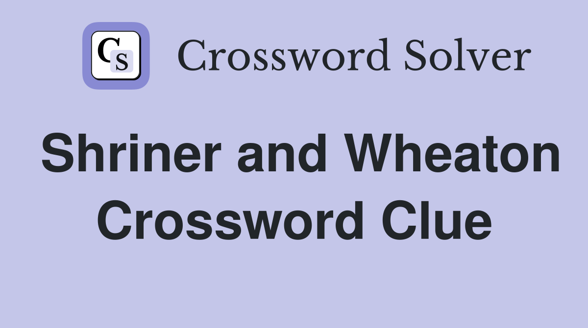 Shriner and Wheaton Crossword Clue