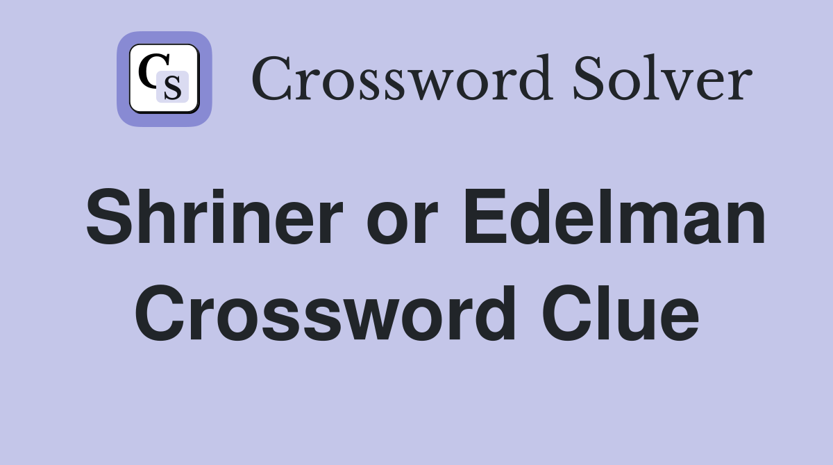 Shriner or Edelman Crossword Clue