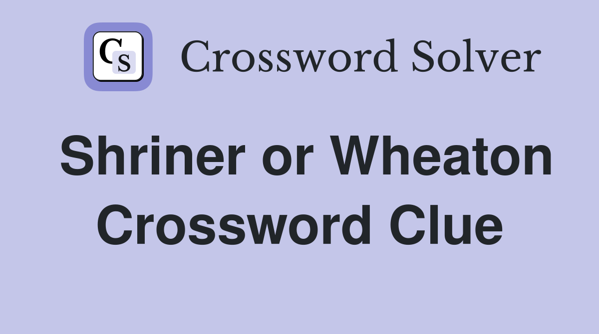 Shriner or Wheaton Crossword Clue