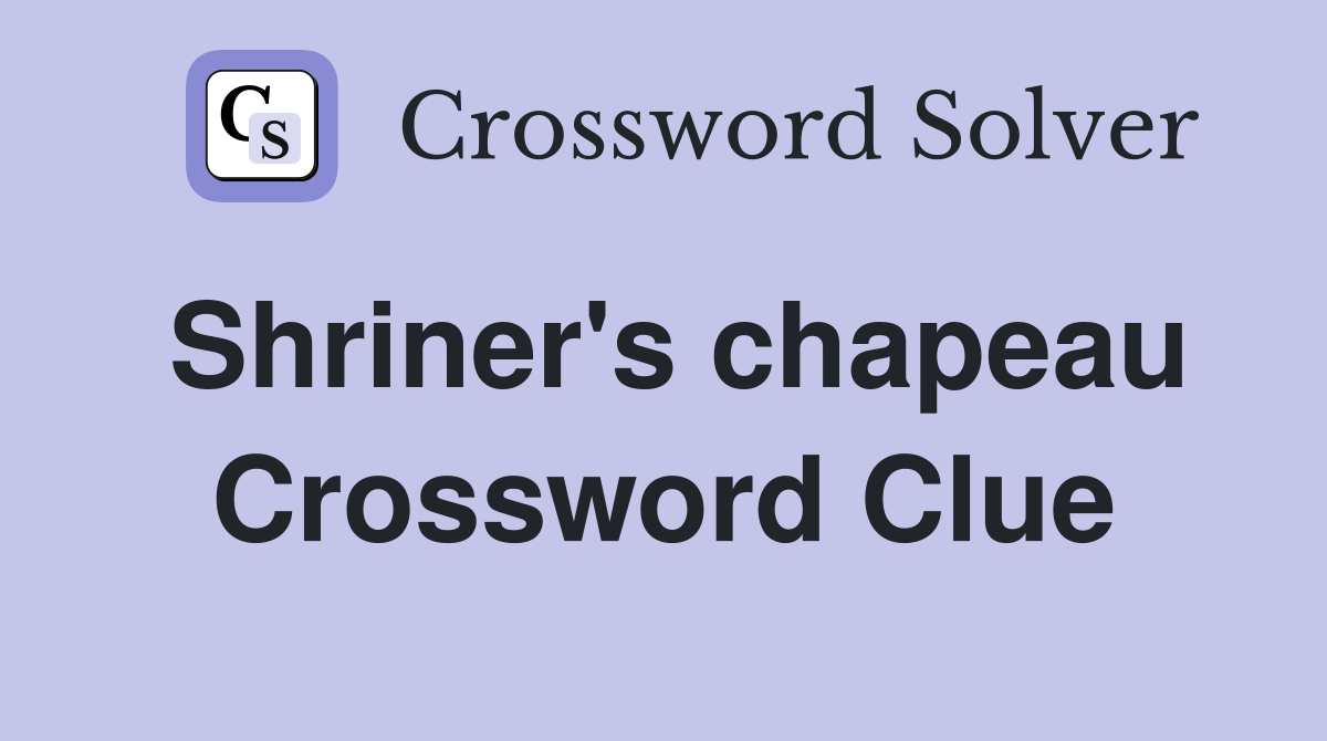 Shriner's chapeau Crossword Clue