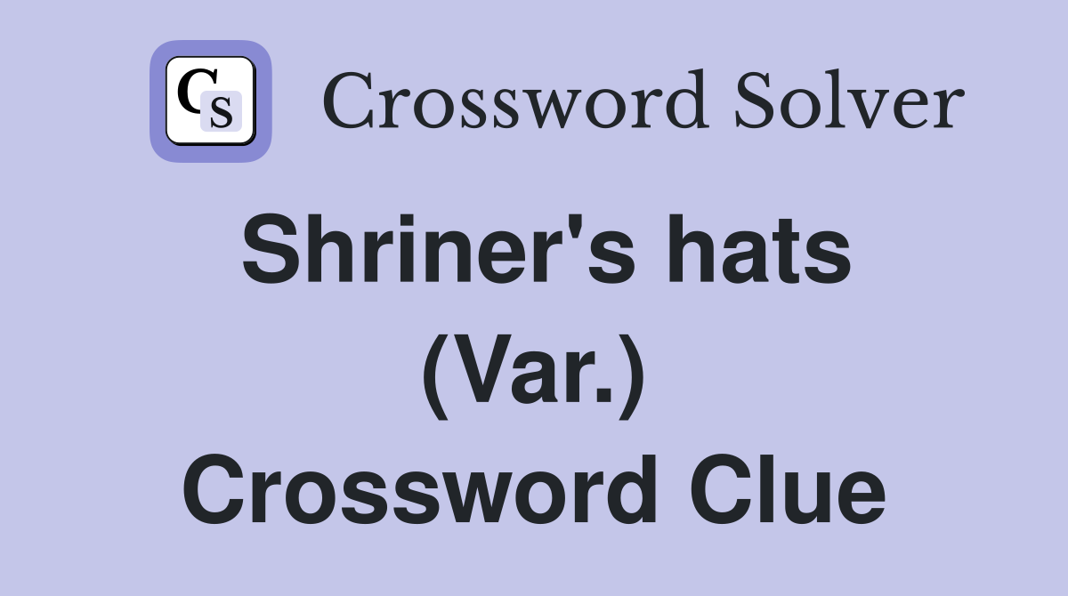 Shriner's hats (Var.) Crossword Clue