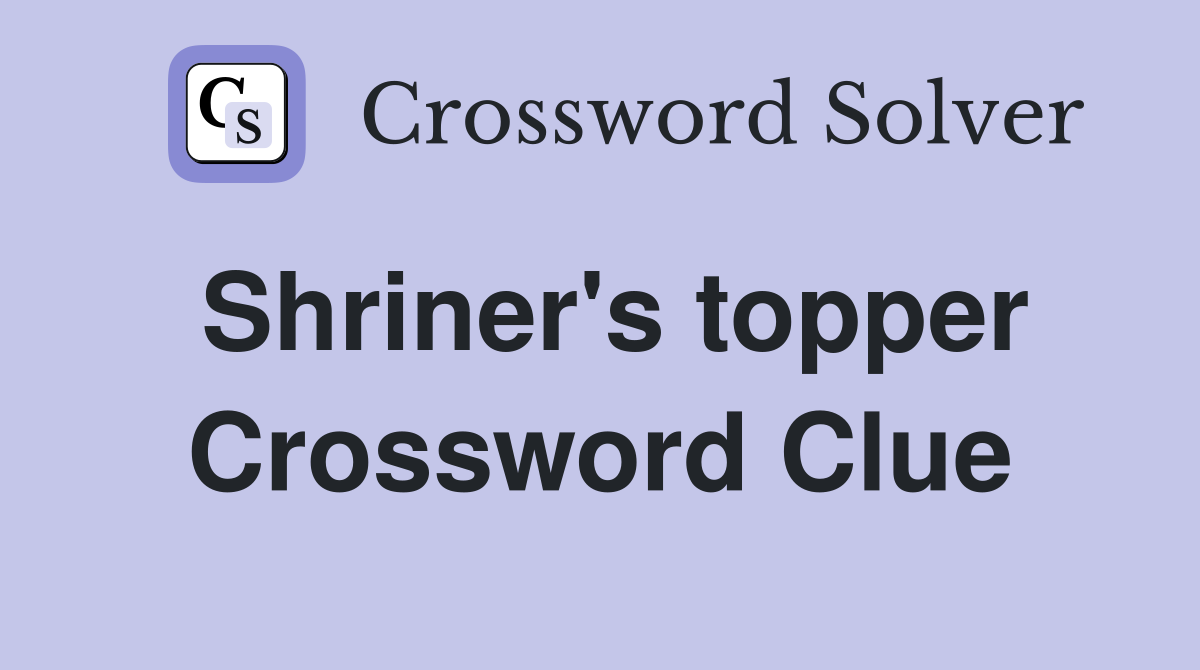 Shriner's topper Crossword Clue