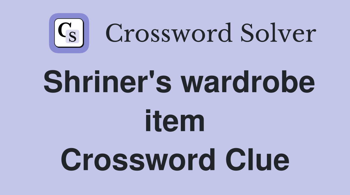 Shriner's wardrobe item Crossword Clue