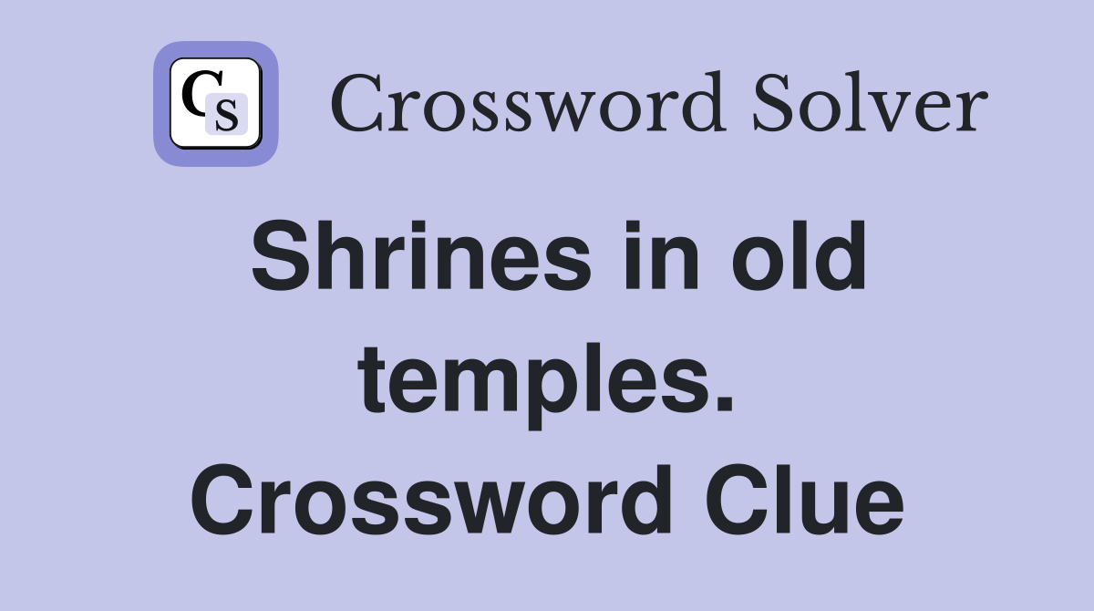 Shrines in old temples. Crossword Clue