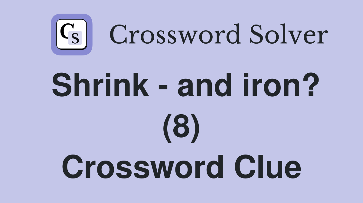 Shrink - and iron? (8) Crossword Clue