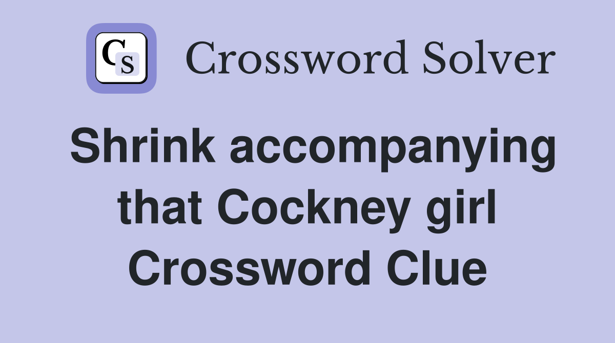 Shrink accompanying that Cockney girl Crossword Clue