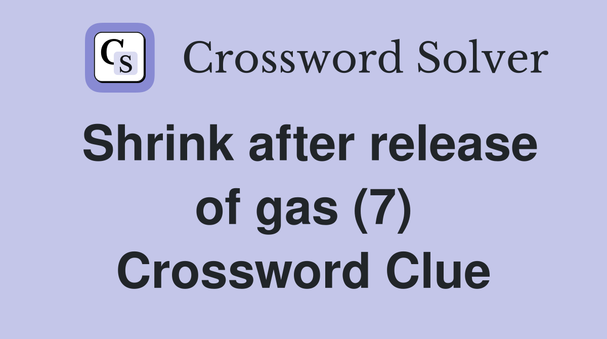 Shrink after release of gas (7) Crossword Clue