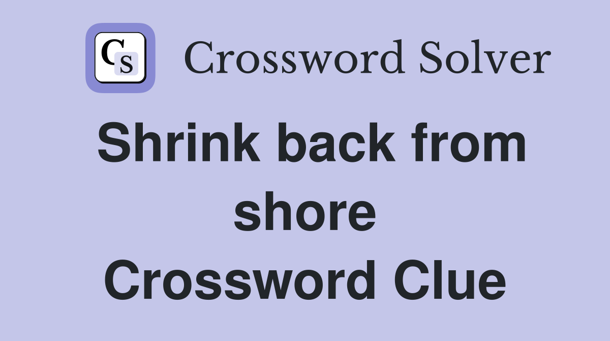 Shrink back from shore Crossword Clue