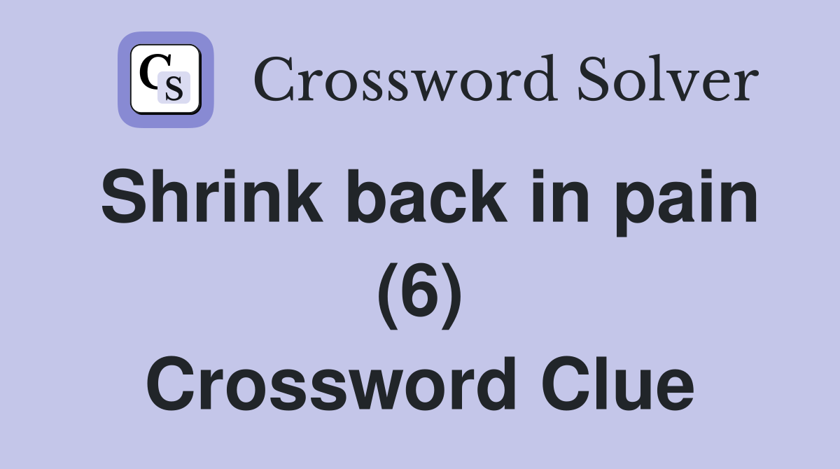 Shrink back in pain (6) Crossword Clue