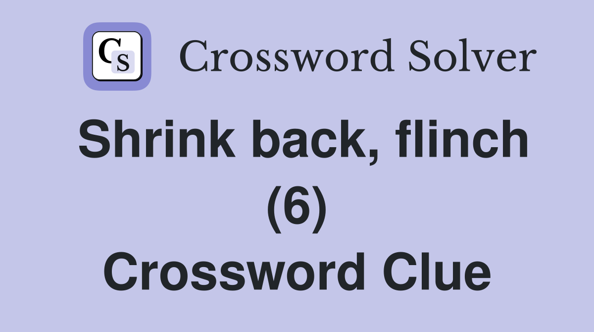 Shrink back, flinch (6) Crossword Clue