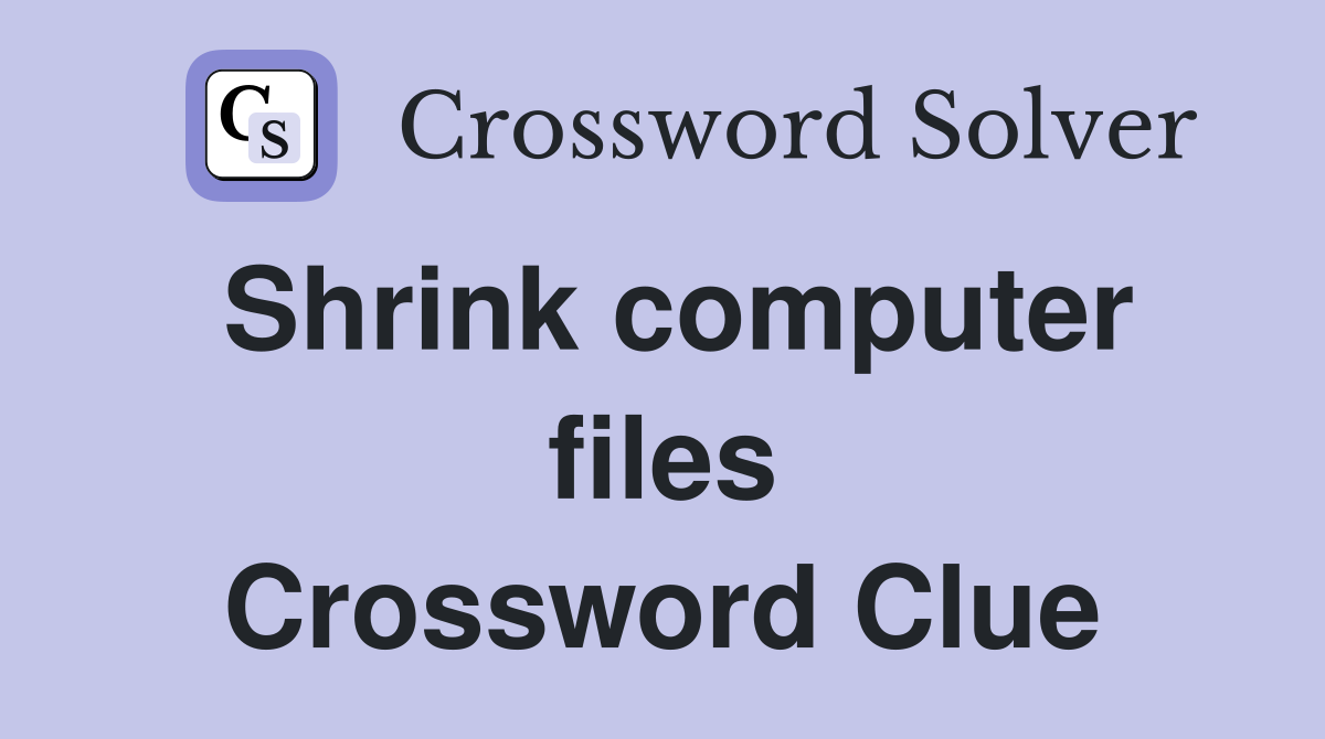 Shrink computer files Crossword Clue