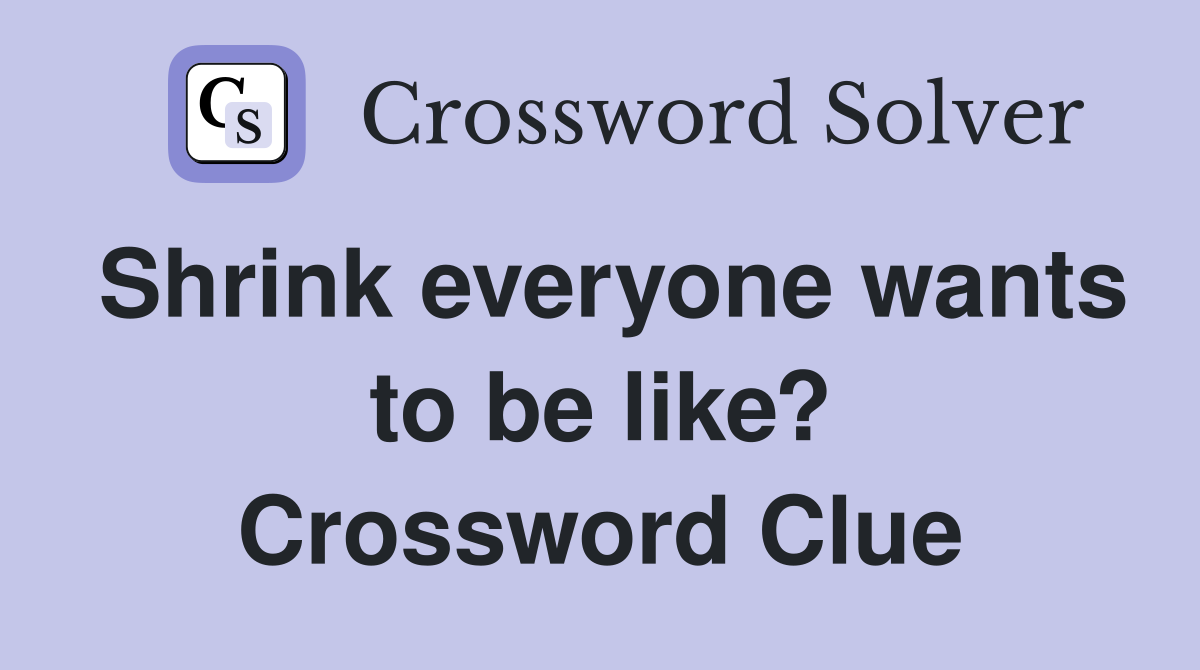 Shrink everyone wants to be like? Crossword Clue