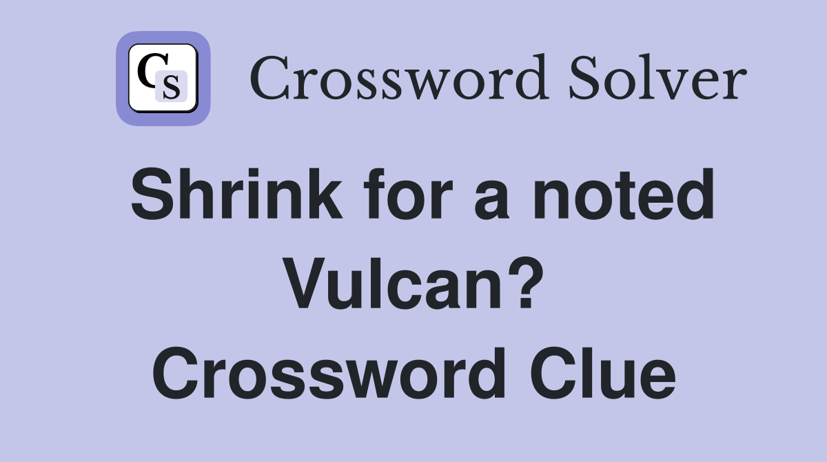 Shrink for a noted Vulcan? Crossword Clue
