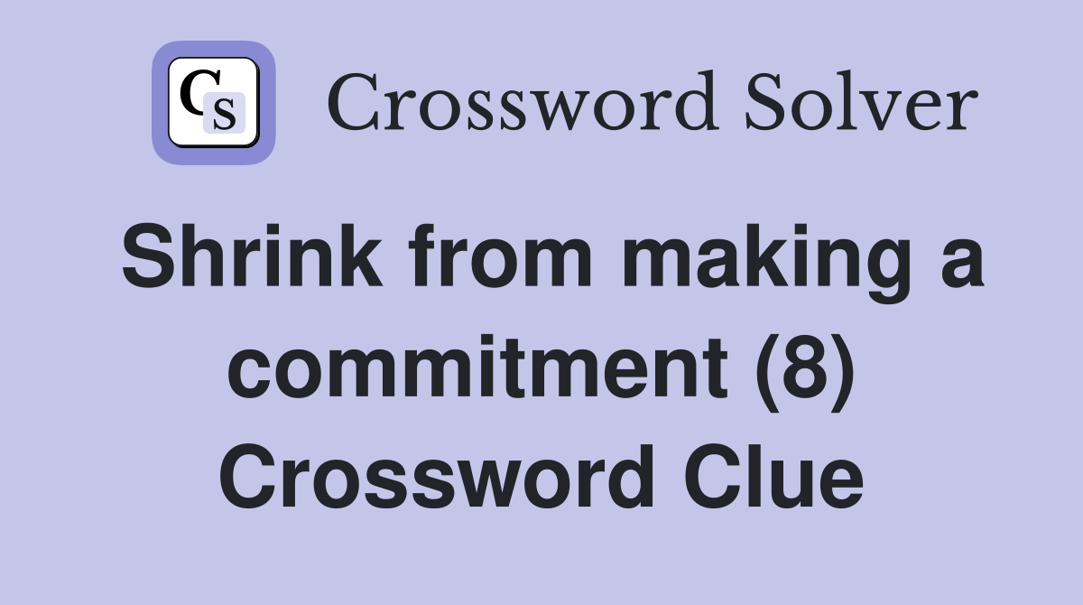 Shrink from making a commitment (8) Crossword Clue