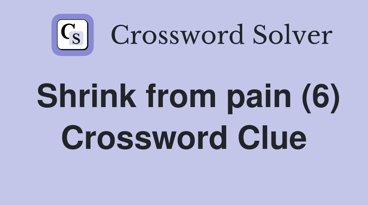 Shrink from pain (6) Crossword Clue