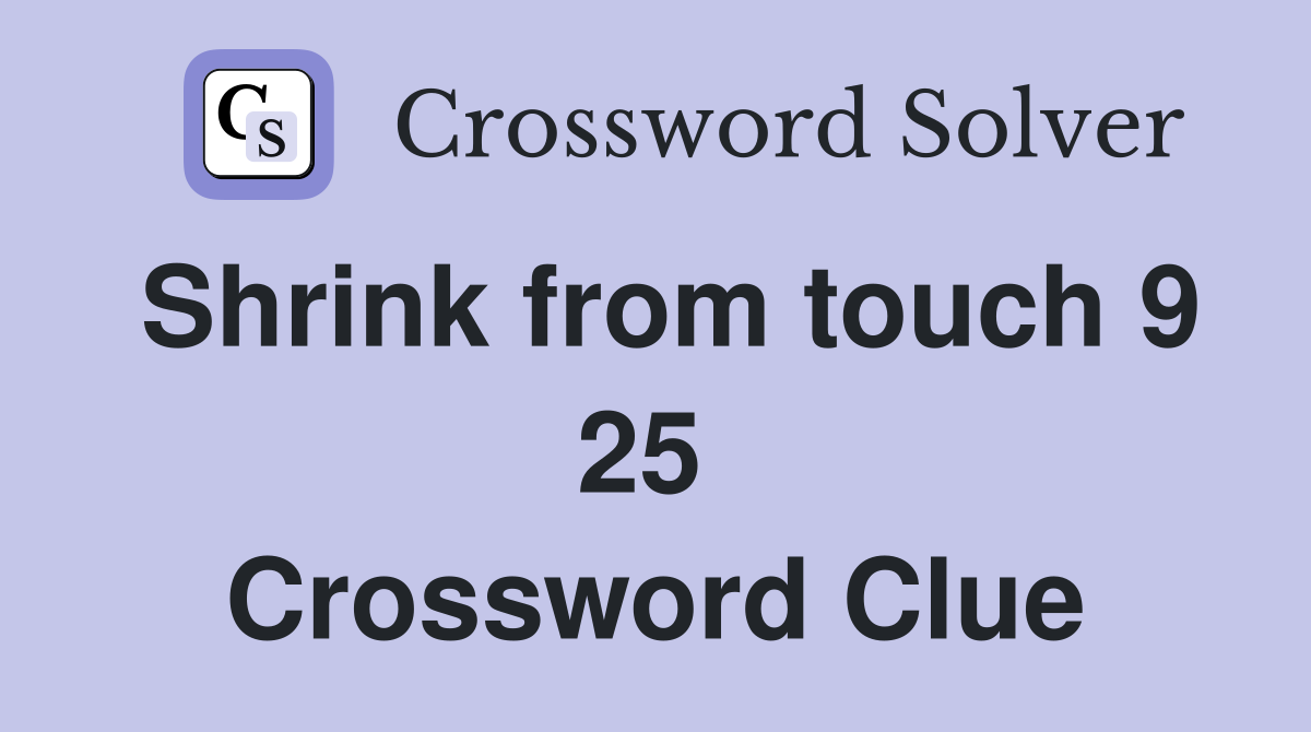 Shrink from touch 9 25  Crossword Clue