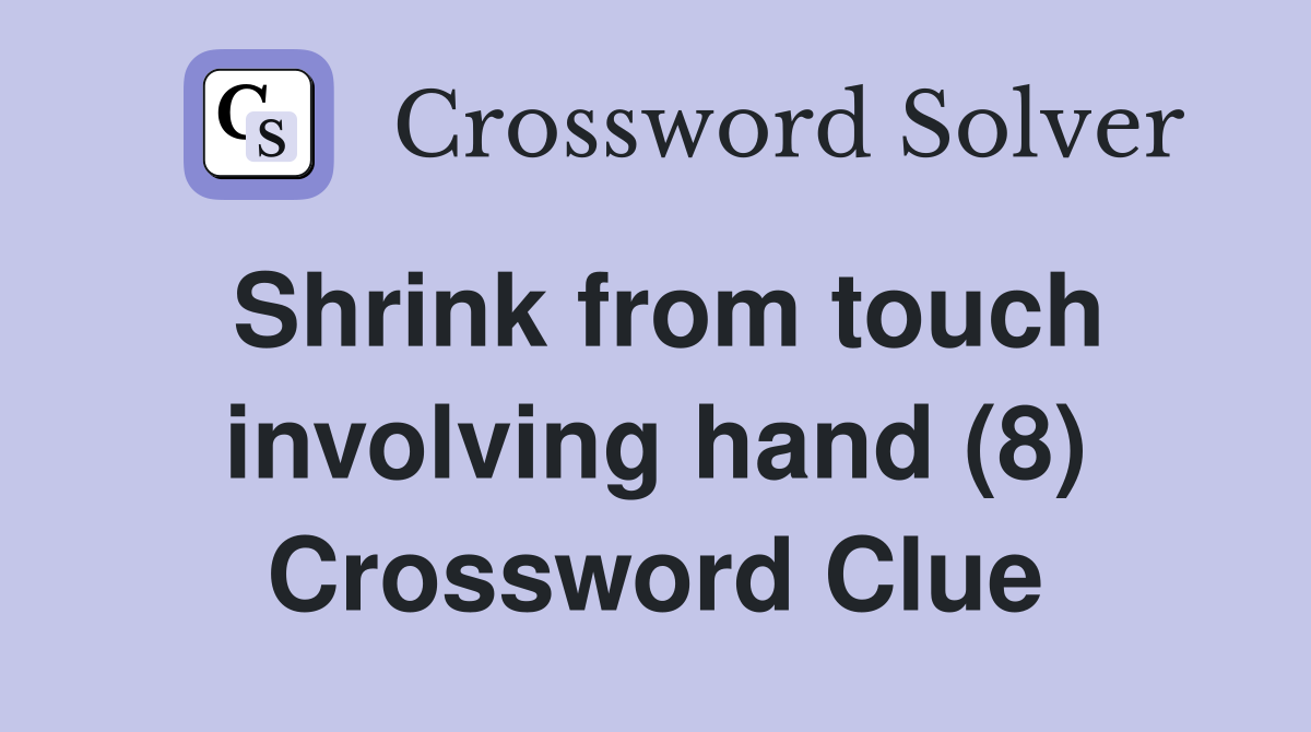 Shrink from touch involving hand (8) Crossword Clue