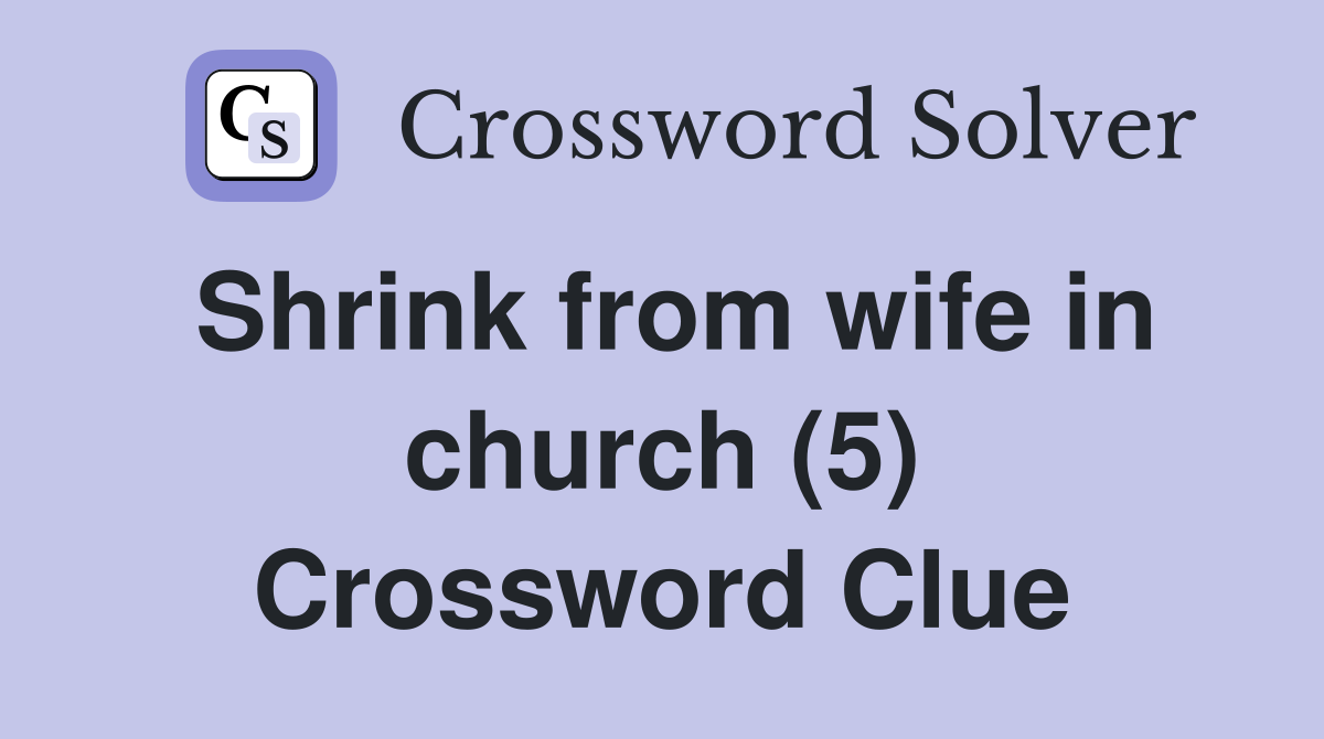 Shrink from wife in church (5) Crossword Clue