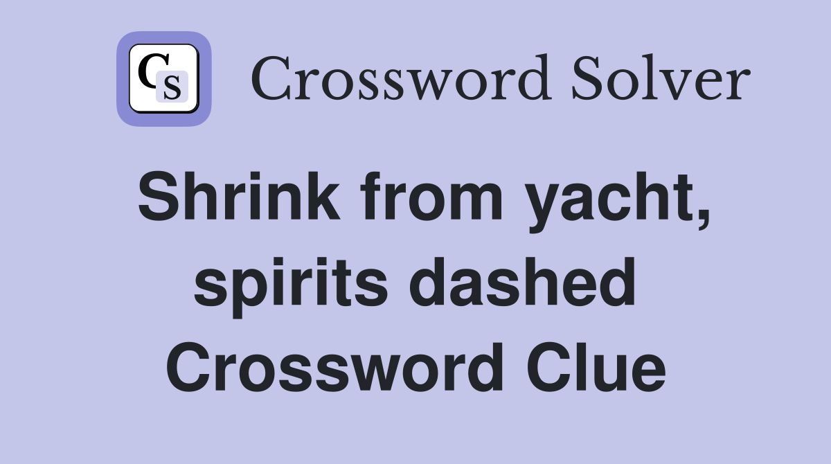 Shrink from yacht, spirits dashed Crossword Clue