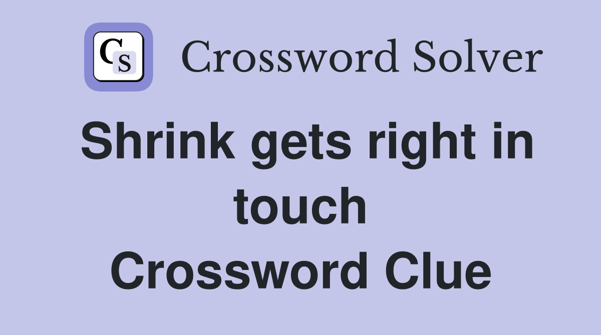 Shrink gets right in touch Crossword Clue