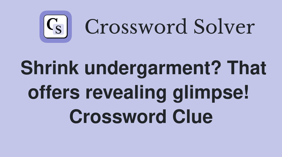 Shrink undergarment? That offers revealing glimpse!  Crossword Clue