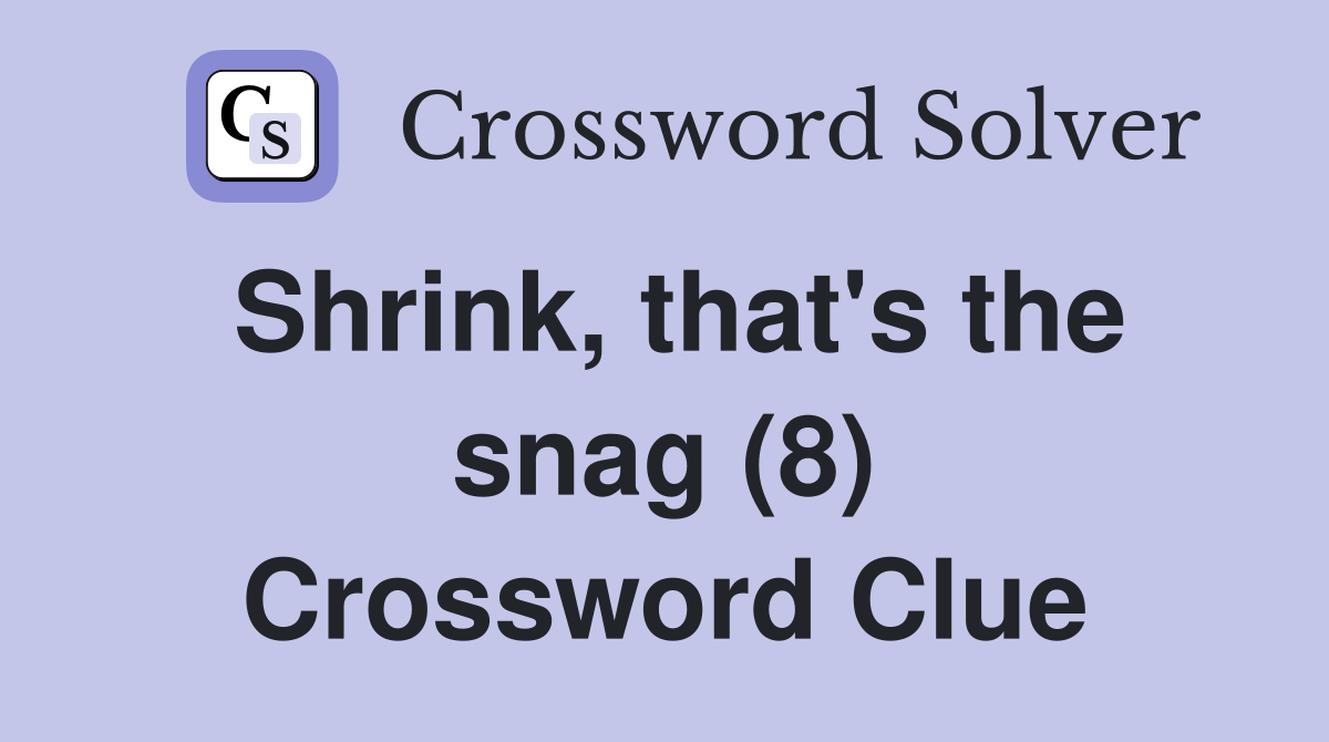 Shrink, that's the snag (8) Crossword Clue