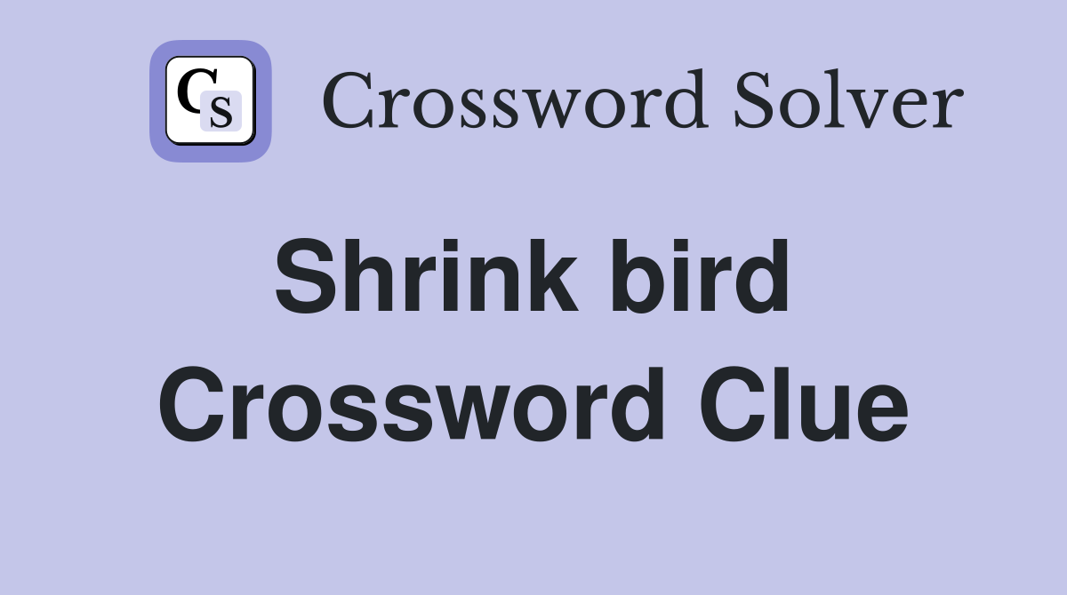 Shrink bird  Crossword Clue