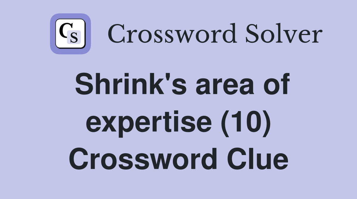Shrink's area of expertise (10) Crossword Clue