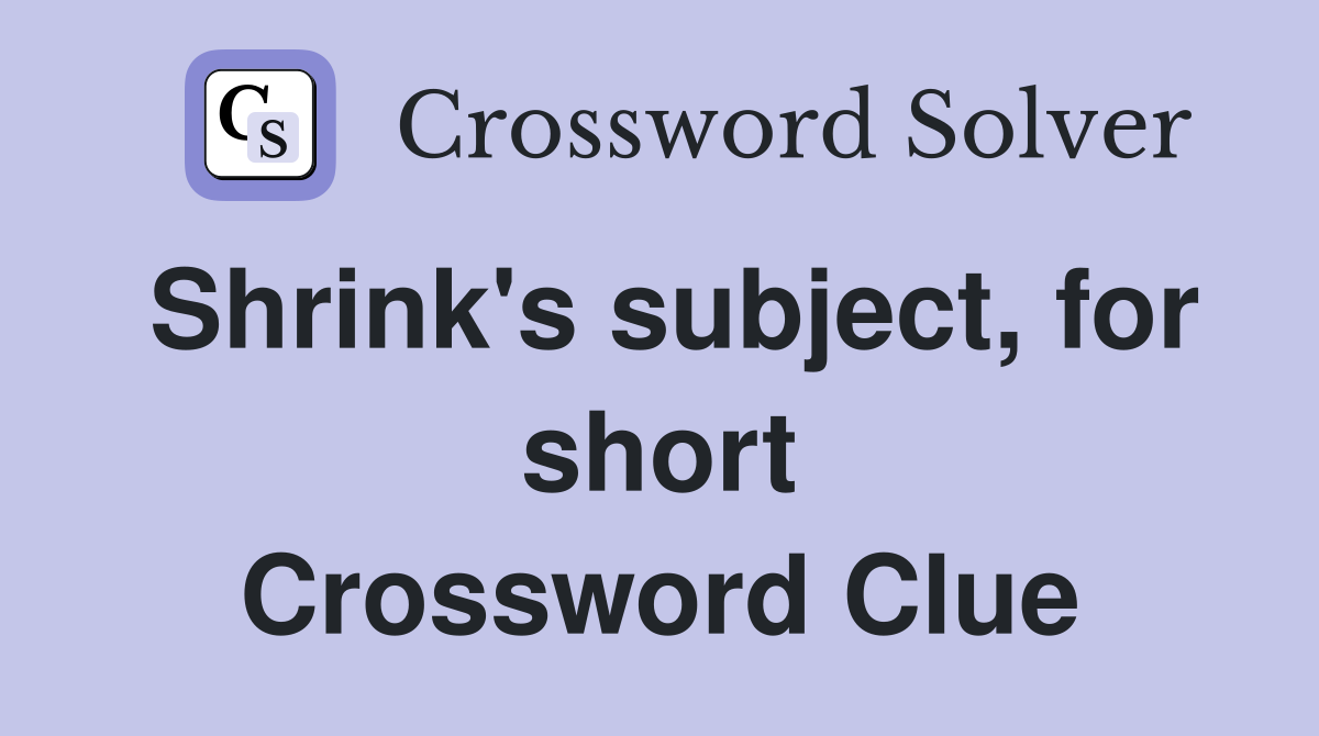 Shrink's subject, for short Crossword Clue