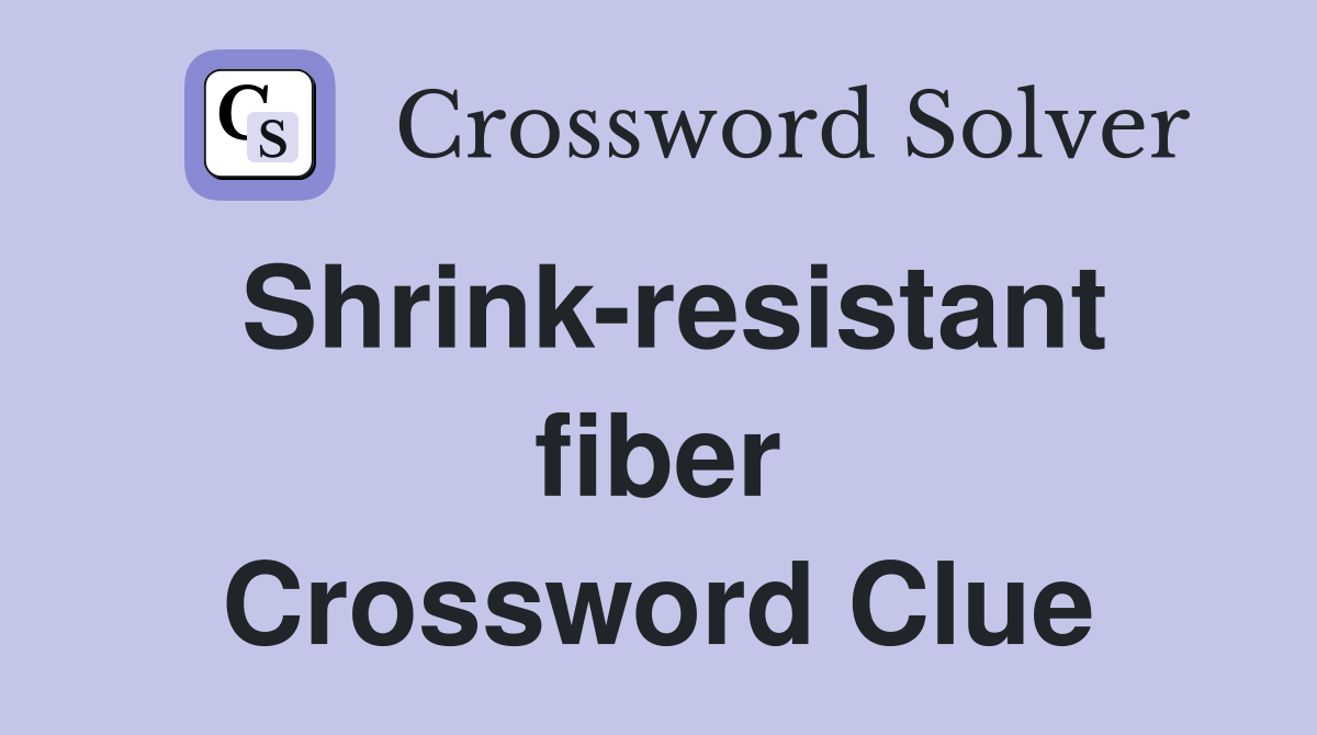 Shrink-resistant fiber Crossword Clue