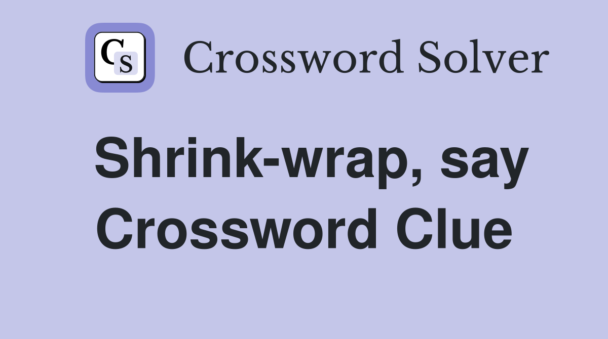 Shrink-wrap, say Crossword Clue