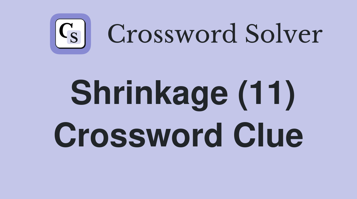 Shrinkage (11) Crossword Clue