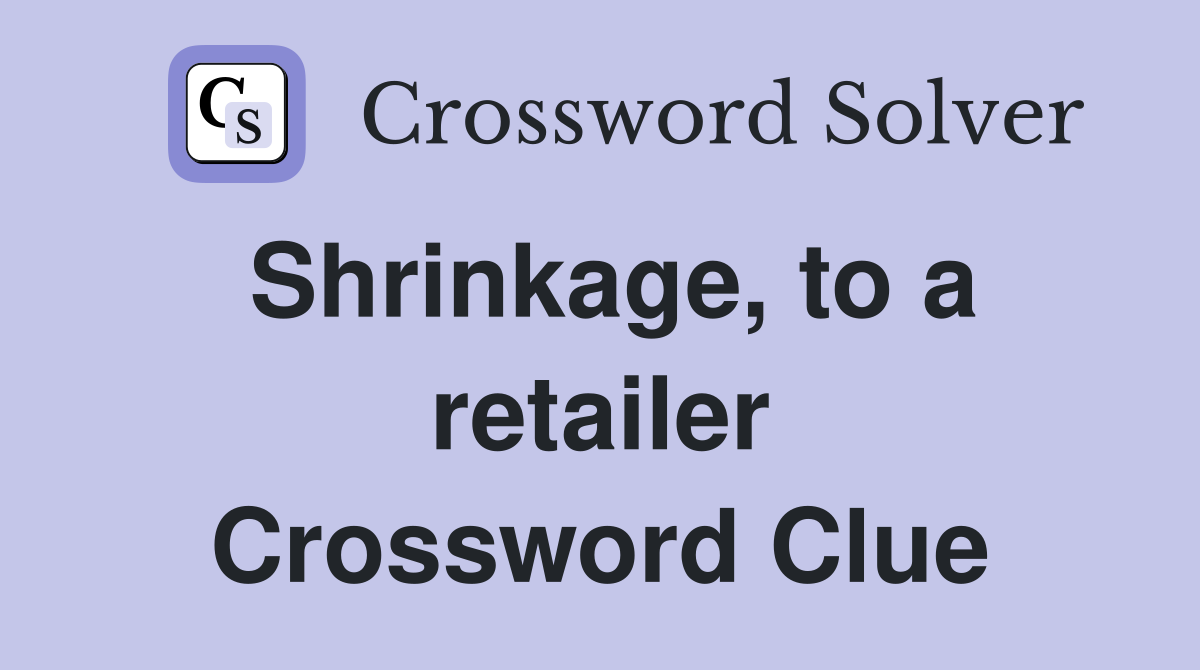 Shrinkage, to a retailer Crossword Clue