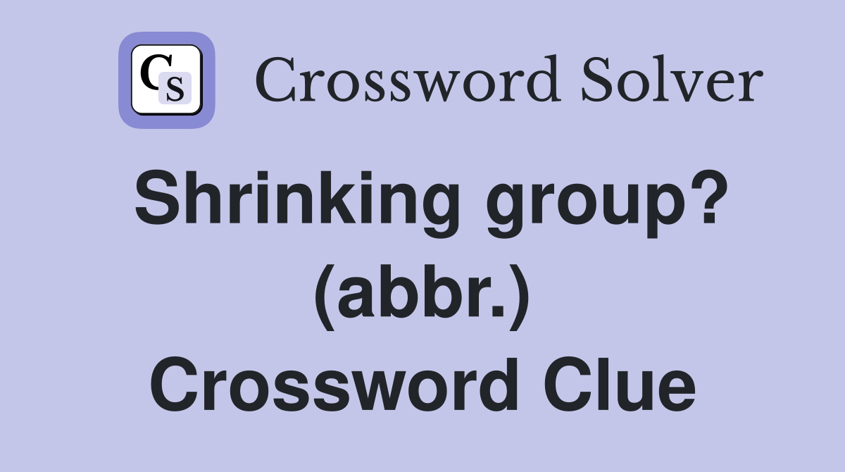 Shrinking group? (abbr.) Crossword Clue
