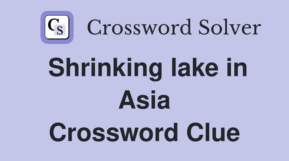 Shrinking lake in Asia Crossword Clue