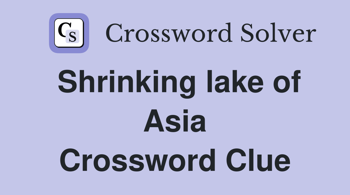Shrinking lake of Asia Crossword Clue