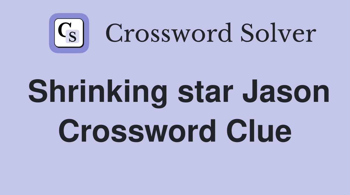 Shrinking star Jason Crossword Clue